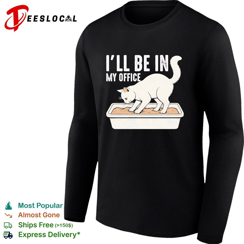 I Will Be In My Office Funny Cat Meme Litter Box shirt