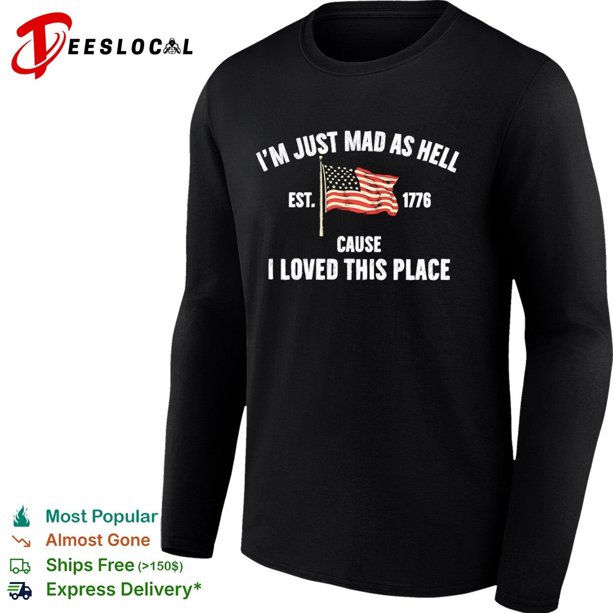 I am just mad as hell cause loved this place est 1776 American flag shirt