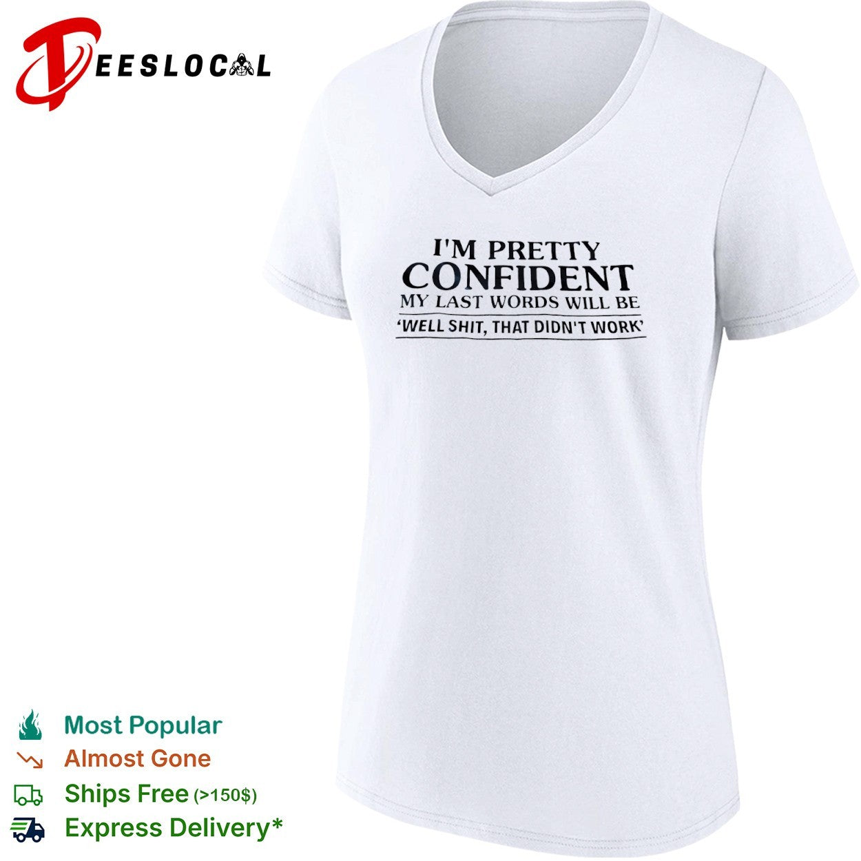 I am pretty confident my last words will be well shit that didnt work shirt