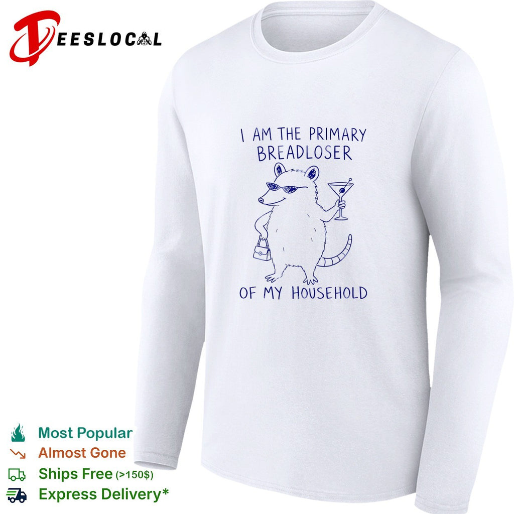 I am the primary breadloser of my household possum martini sunglasses shirt