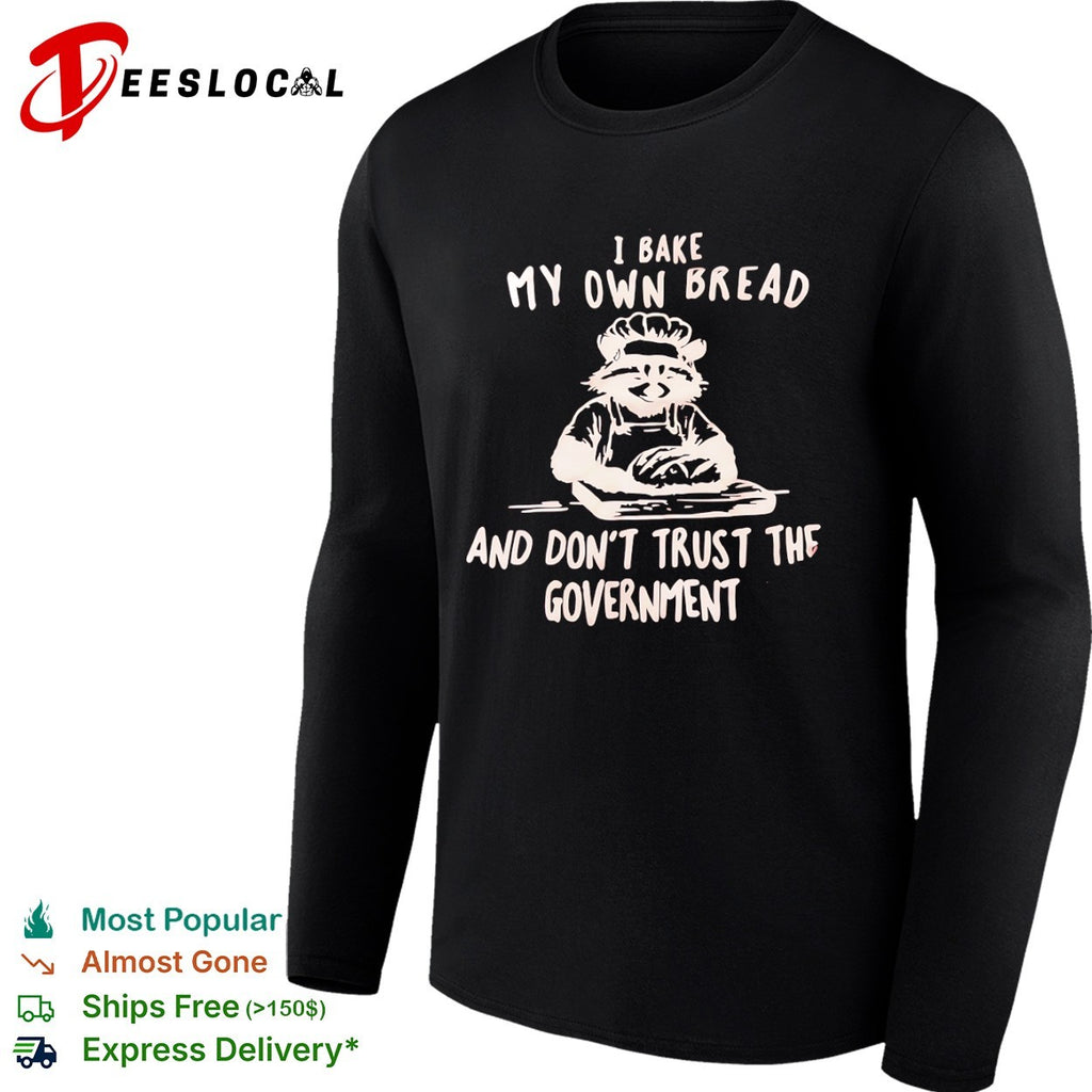 I bake my own bread and don’t trust the government raccoon shirt