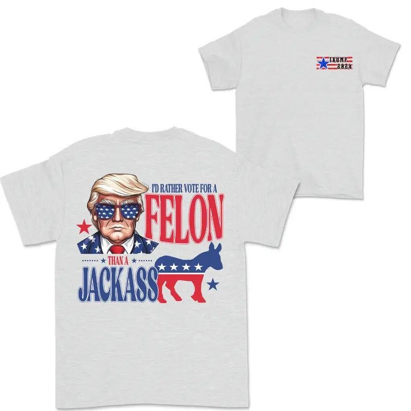 I'd Rather Vote For Felon Than A Jackass, Trum 2024, Free Trum, Donald Trum 2024, Election 2024 T-Shirt Hoodie, Sweatshirt