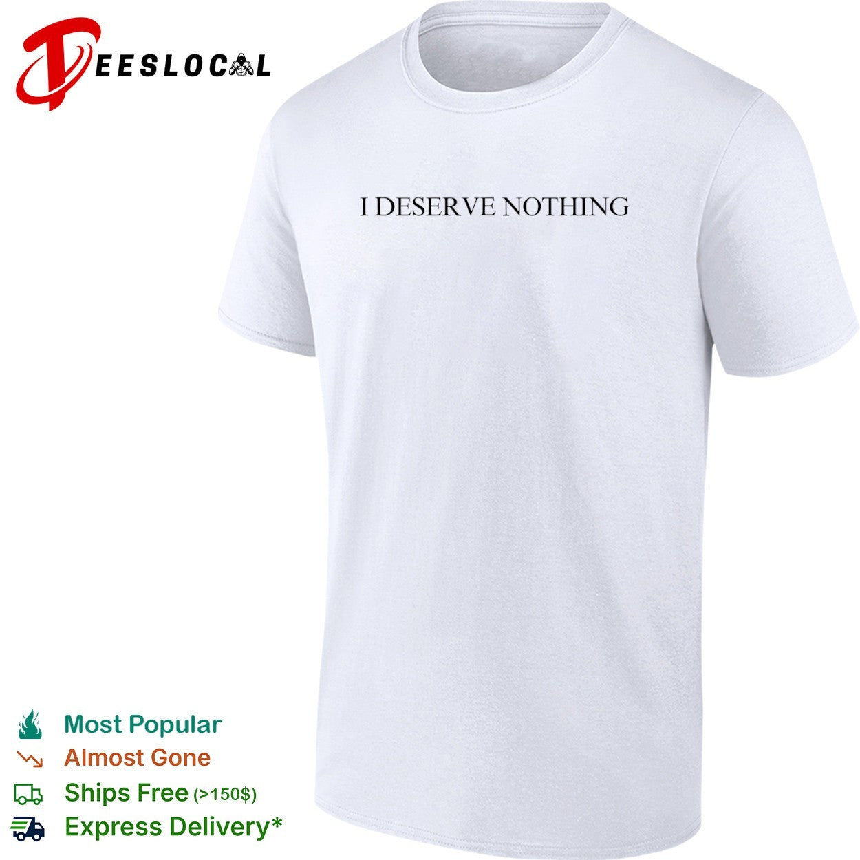 I deserve nothing shirt