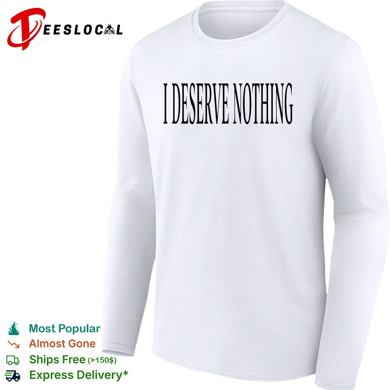 I deserve nothing waste of space shirt