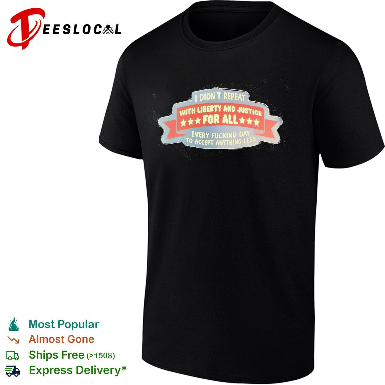 I didn’t repeat with liberty and justice for all every fucking day to accept anything less shirt