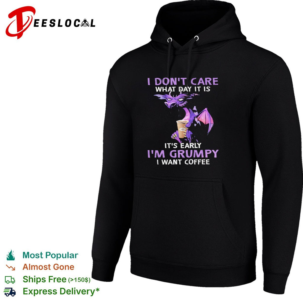 I don’t care what day it is early want coffee shirt