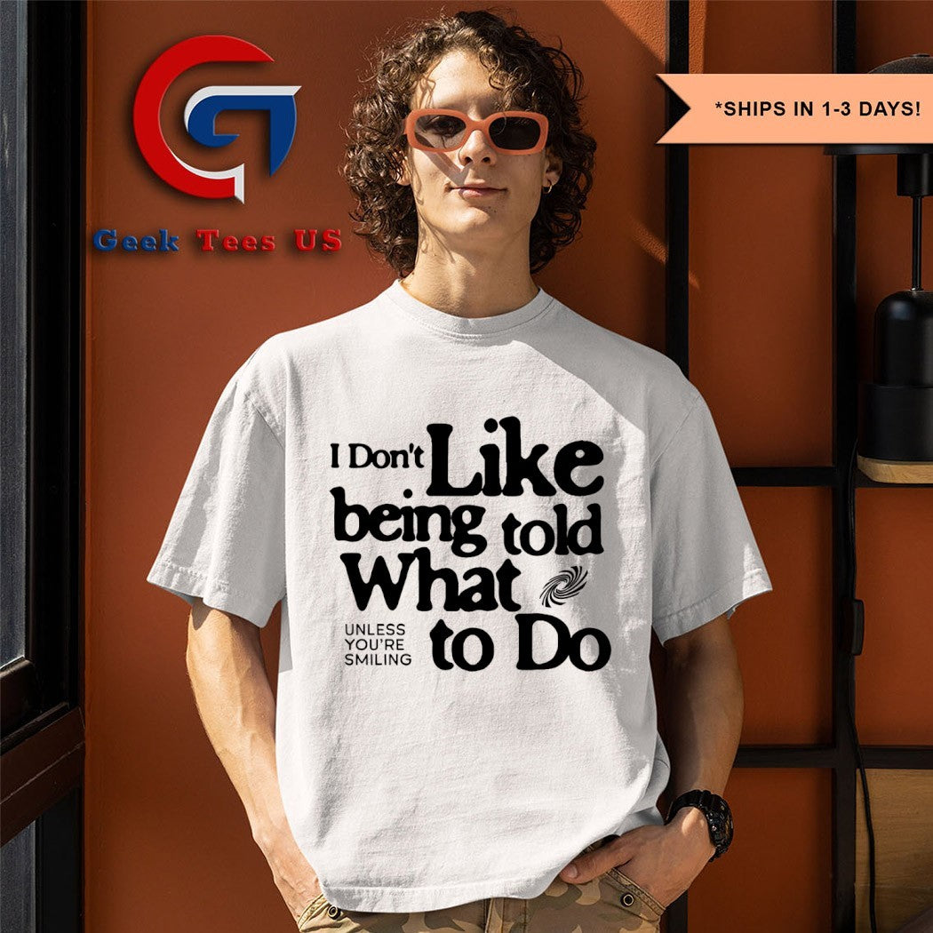 I don’t like being told what to do shirt