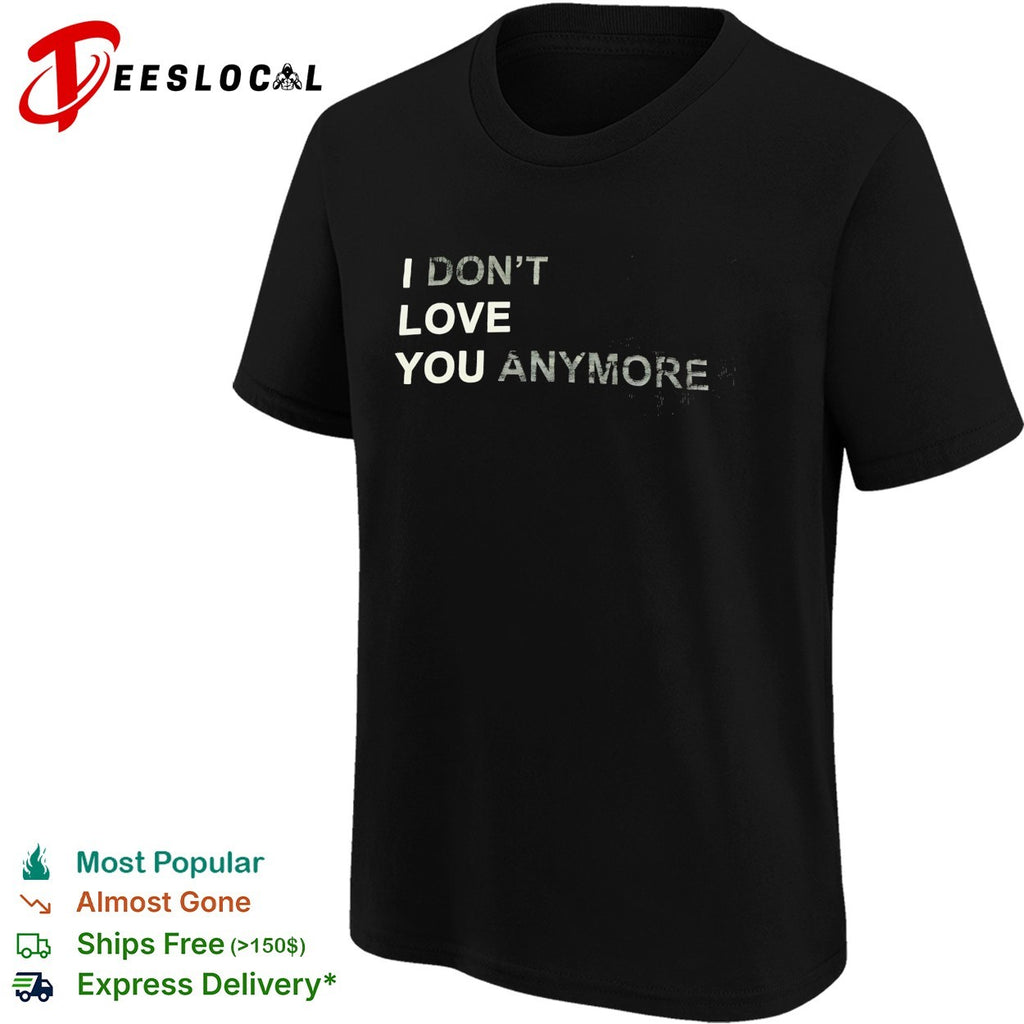 I don’t love you anymore shirt