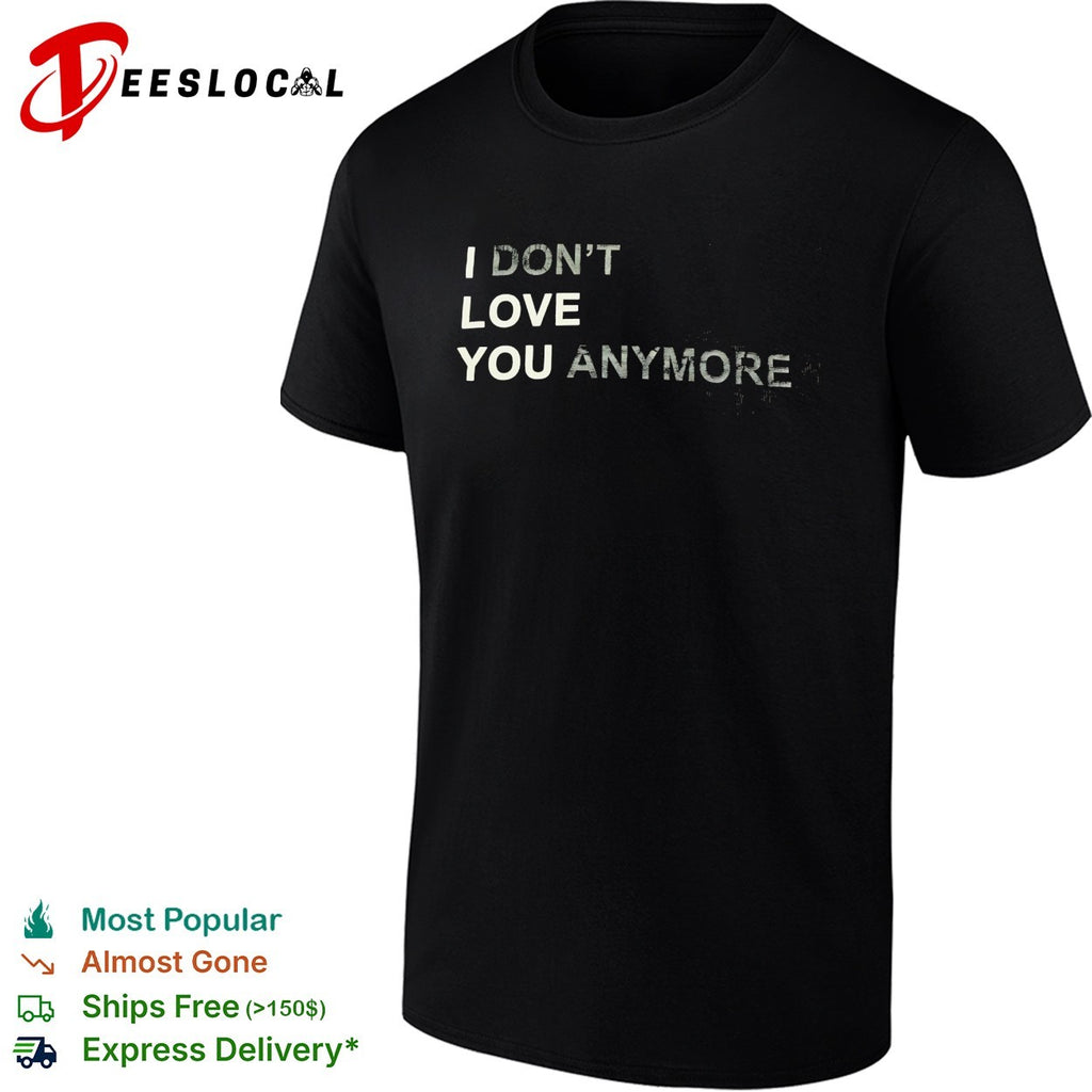 I don’t love you anymore shirt