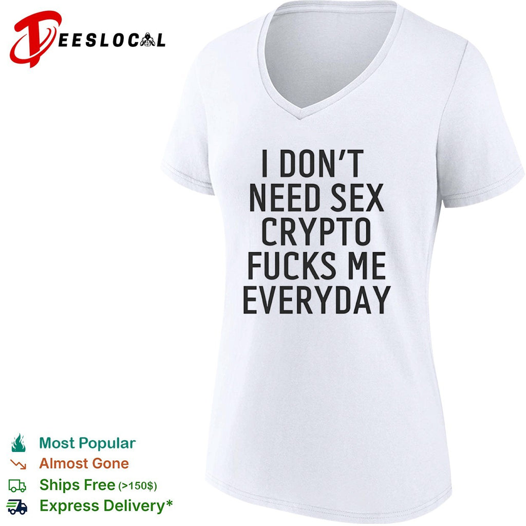 I don’t need sex crypto fucks me everydayshirt