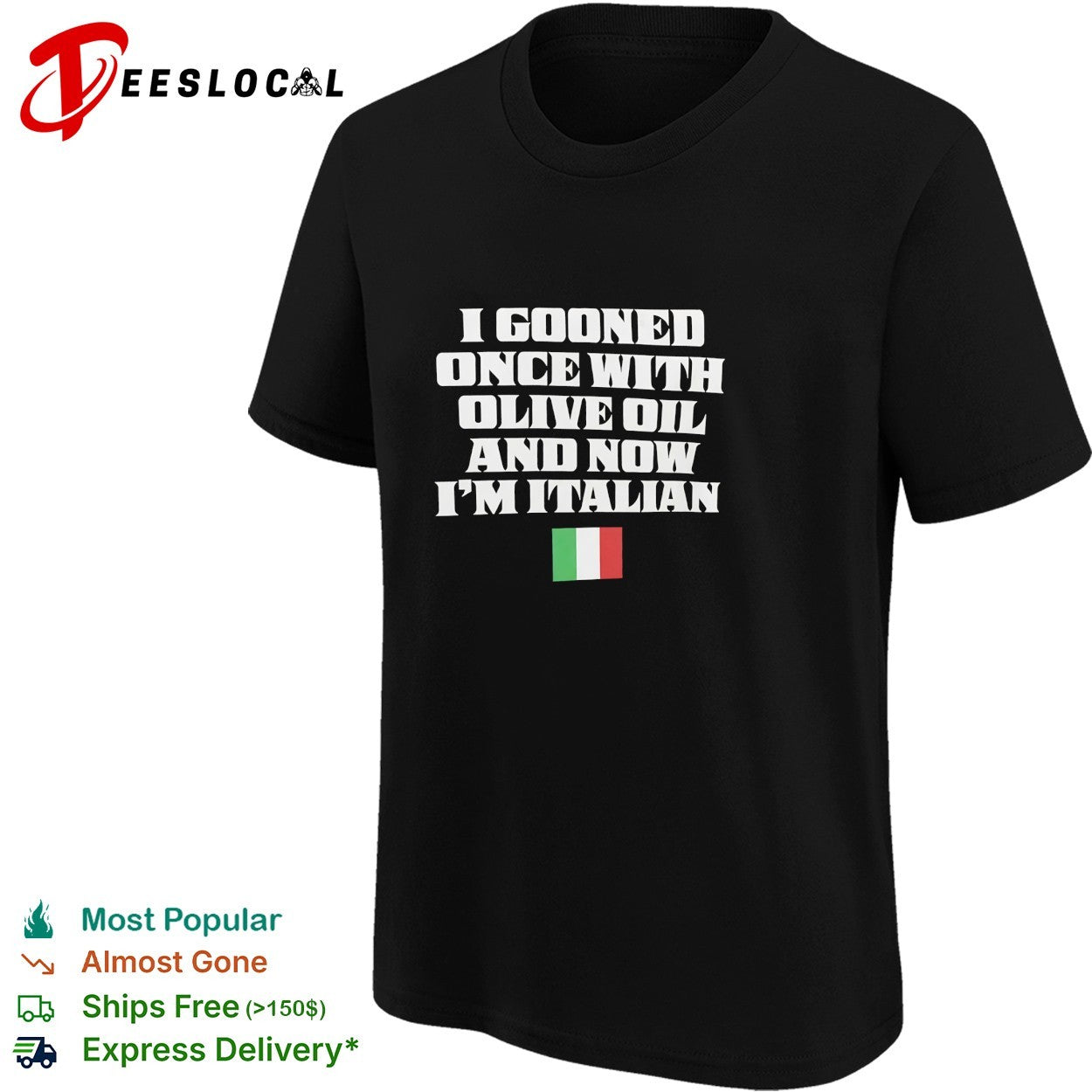 I gooned once with olive oil and now I’m Italian shirt