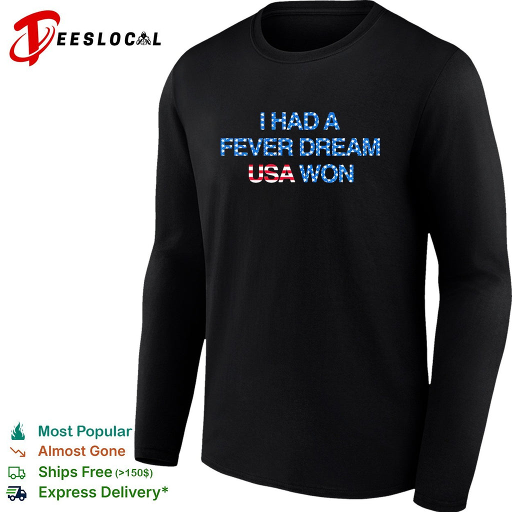 I had a fever dream USA won football shirt