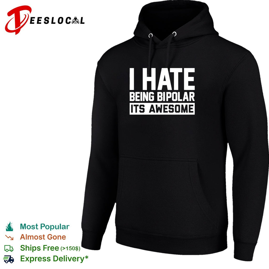 I hate being bipolar it’s awesome mental health humor shirt