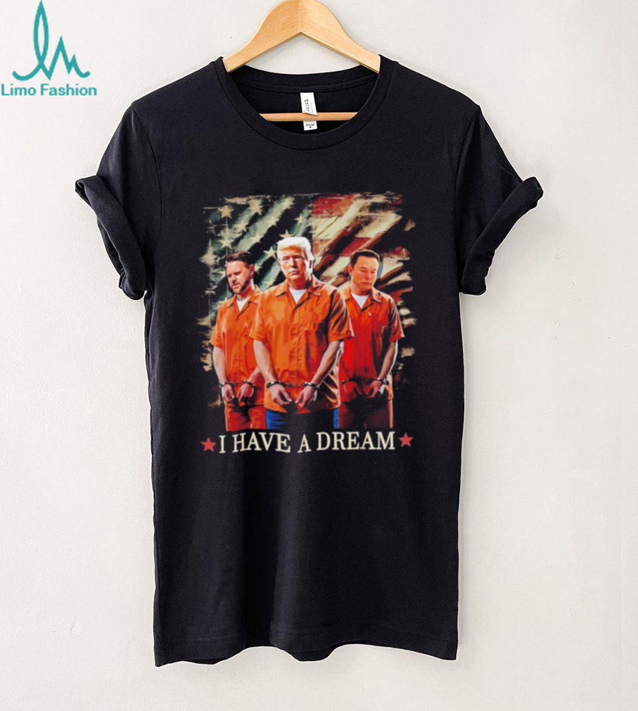 I have a dream Trump Musk J.D Vance in jail shirt