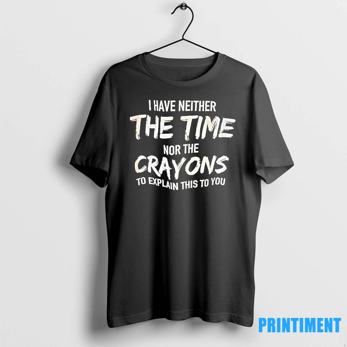 I Have Neither Nor The Crayons To Explain This To You Tshirts Sweater