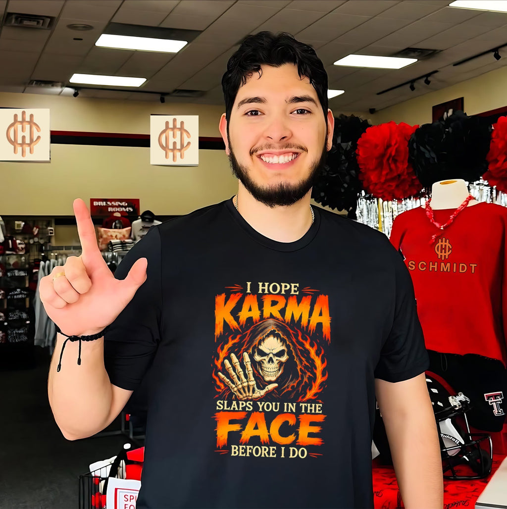 I hope karma slaps you in the face before I do shirt