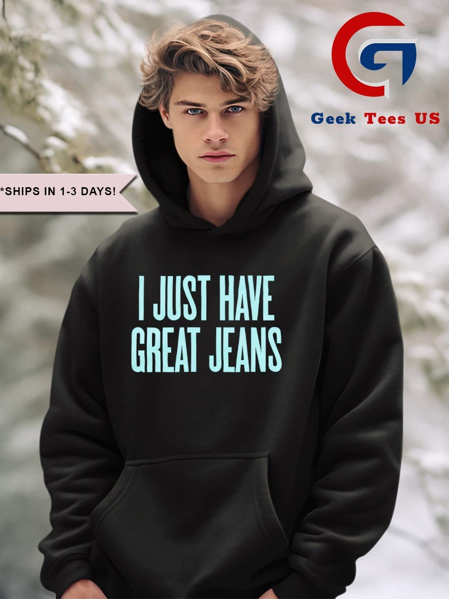 I just have great jeans shirt