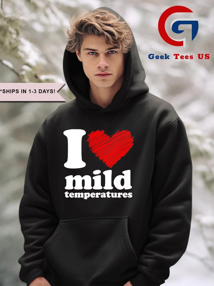 I love mild temperatures shirt