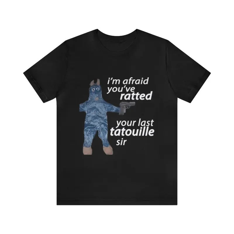 I'm Afraid You've Ratted Your Last Tatouille Sir Shirt - Funny Shirts, Meme Shirt Hoodie, Sweatshirt | PodTeesHub.com