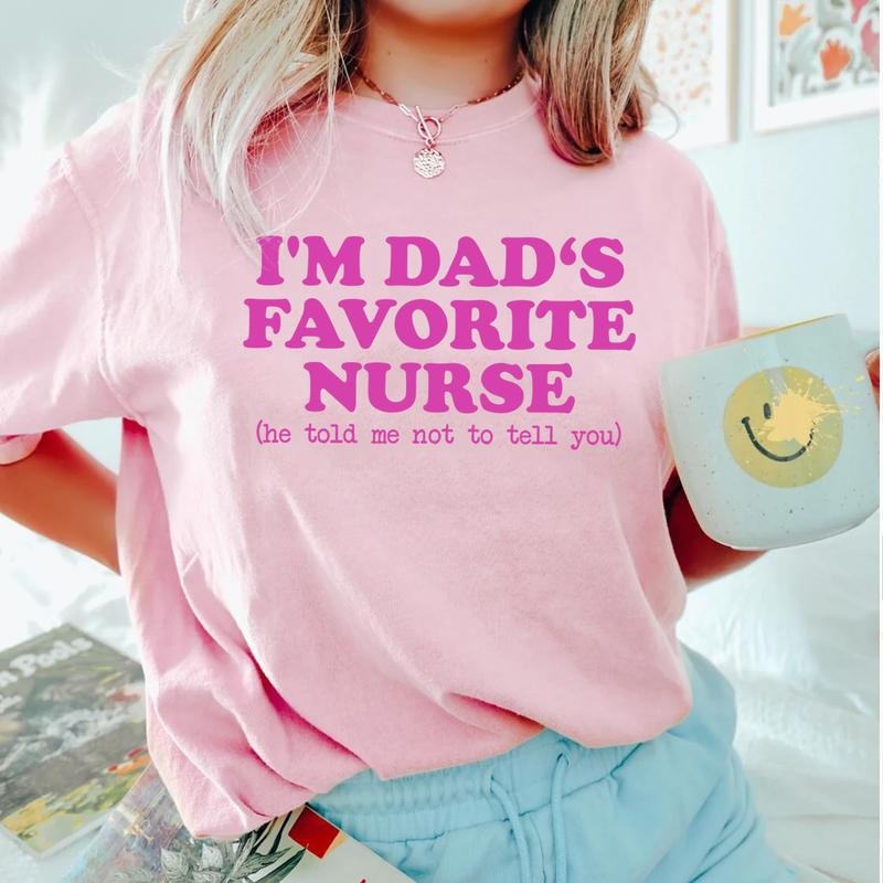 I'm Dad's Favorite Nurse Shirt - Funny Nursing Daughter Gift