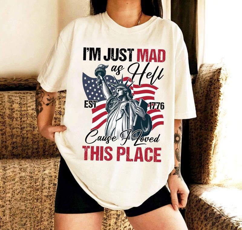 I'm Just Mad As Hell Cause I Love This Place Shirt,So Long London 4th Of July Shirt, Retro Patriotic Shirt, Feminist...