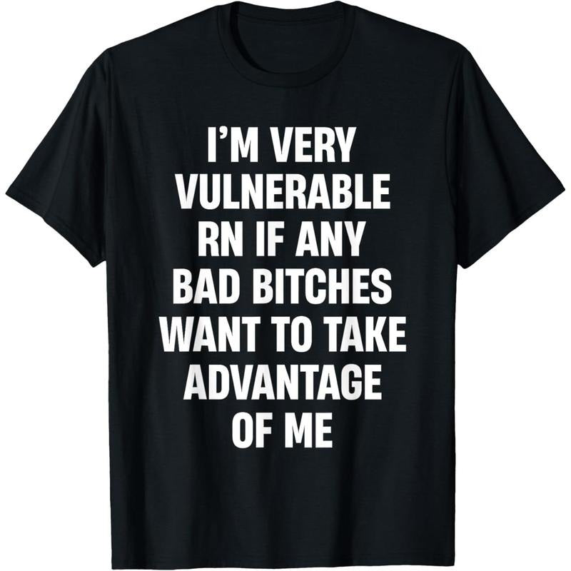 I'm Very Vulnerable RN If Any Bad Bitches Want To Take T-Shirt Hoodie, Sweatshirt | PodTeesHub.com