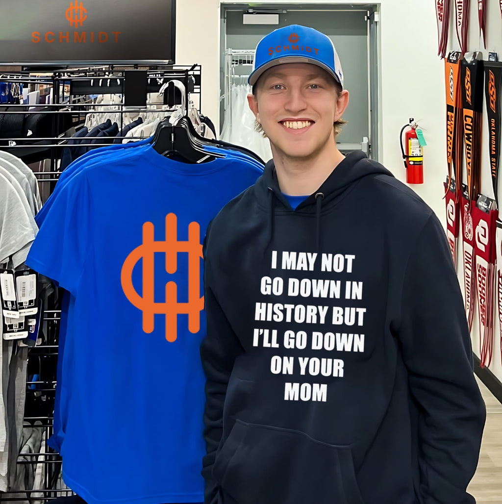 I may not go down in history but I’ll go down on your mom shirt
