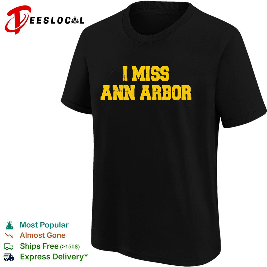 I miss Ann Arbor University of Michigan Wolverines football shirt