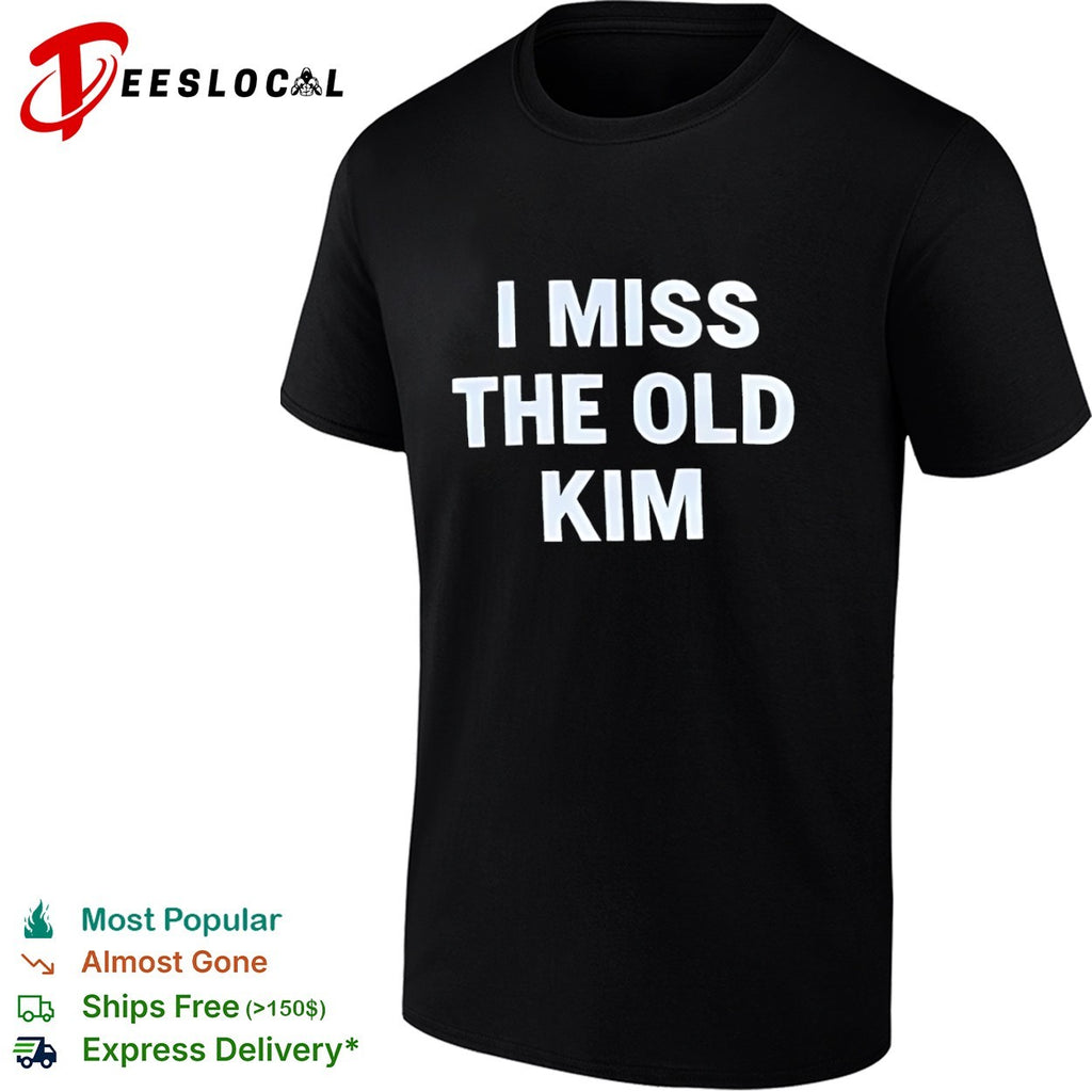 I miss the old Kim shirt