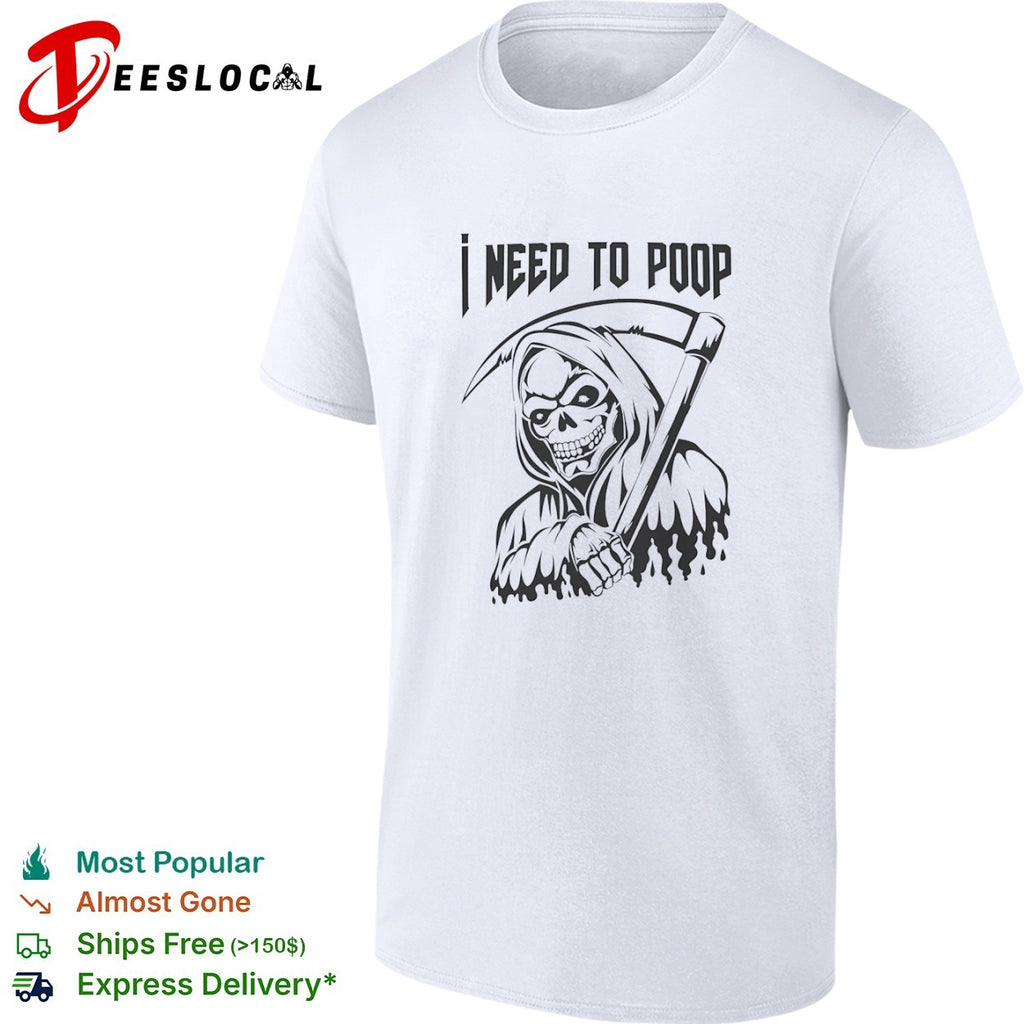 I need to poop grim reaper shirt