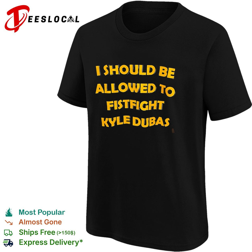 I should be allowed to fistfight Kyle Dubas Pittsburgh Penguins NHL ice hockey shirt