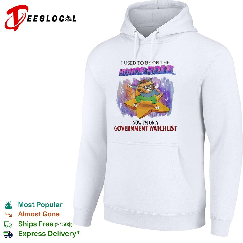 I used to be on the honor roll now im on a government watchlist shirt