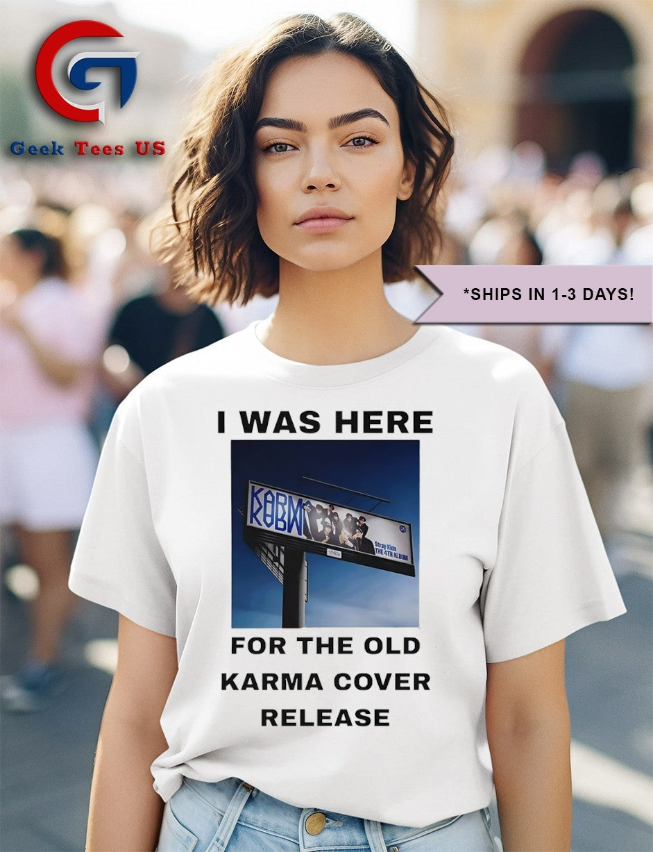 I was here for the old Karma cover release shirt