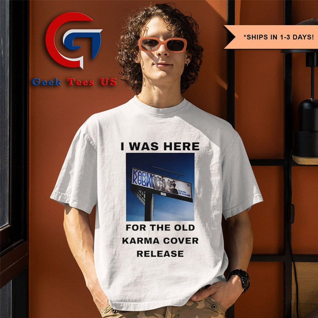 I was here for the old Karma cover release shirt