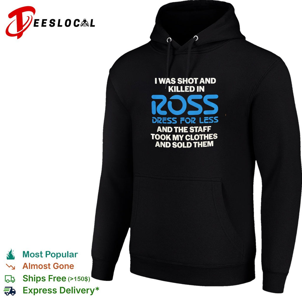 I was shot and killed in Ross Dress for Less and the staff took my clothes and sold them shirt