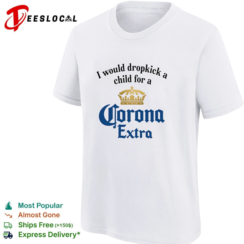 I would dropkick a child for a Corona Extra shirt