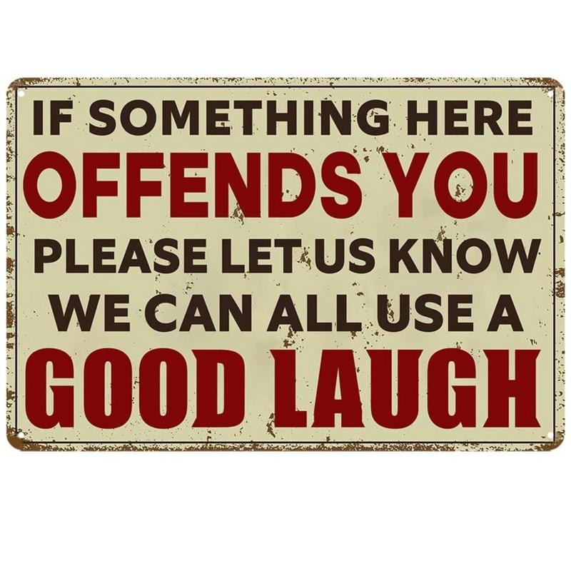 IF SOMETHING OFFENDS YOU PLEASE LET US ALL KNOW WE CAN ALL USE A GOOD LAUGH 8X12 ALUMINUM SIGN FOR BAR OR MAN CAVE HOME...