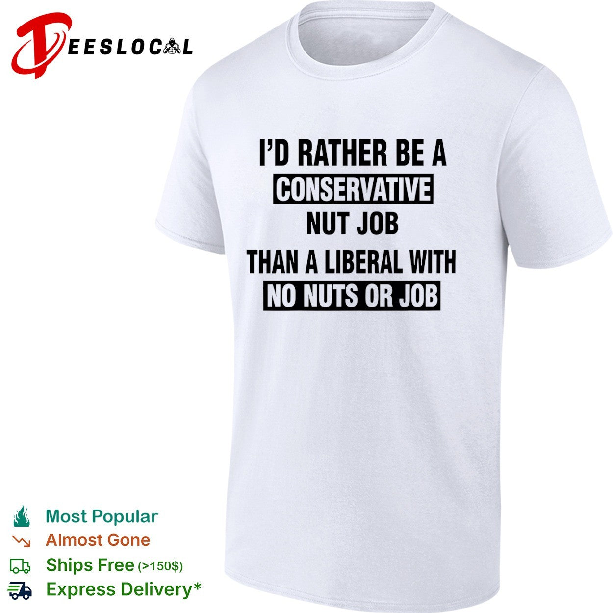 I’d rather be a conservative nut job than a liberal with no nuts or job shirt