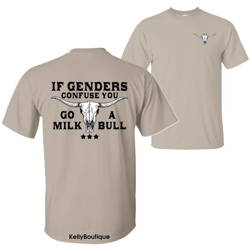 If Gender Confuse You, Go Milk a Bull Funny Quote T-Shirt, Sarcastic Humor 2 Sided Unisex Cotton T-shirt for Men for...