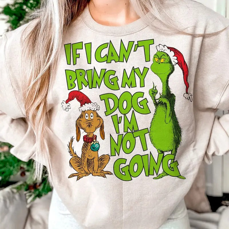 If I Can't Bring My Dog I'm Not Going Sweatshirt, Funny Christmas Movie Tee Shirt, Holiday Season Sweater, Funny I'm Not...