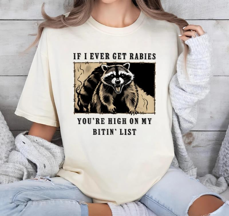 If I Ever Get Rabies, You're High On My Bitin' List T-Shirt, Raccoon Tee, Angry Racoon shirt, Menswear, Streetwear, Top,...