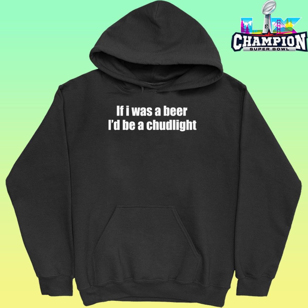 If I Was A Beer I’d Be A Chudlight Shirt