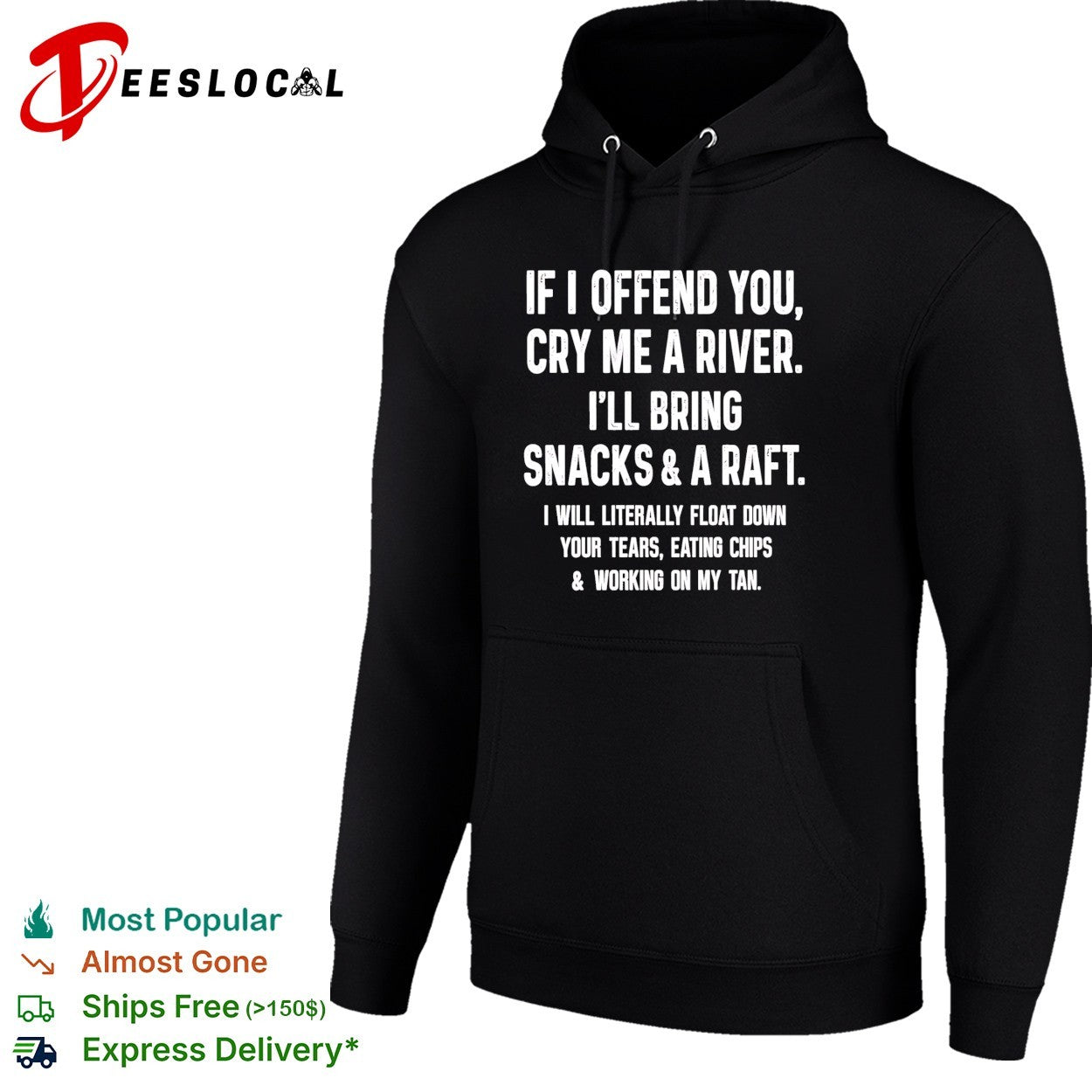 If I offend you cry me a river I will bring snacks and a raft shirt