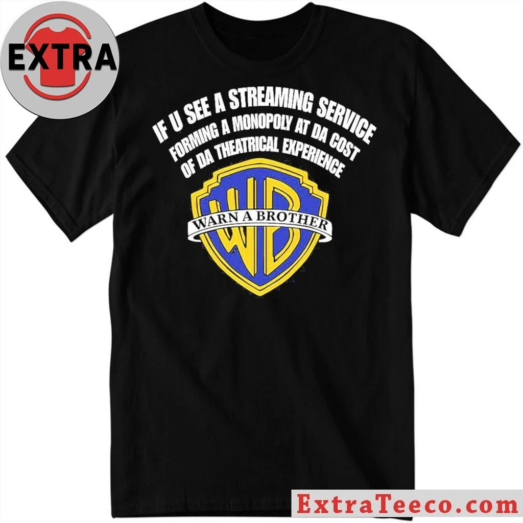 If U See A Streaming Service Forming A Monopoly At The Cost Of Da Theatrical Experience Warn A Brother Shirt
