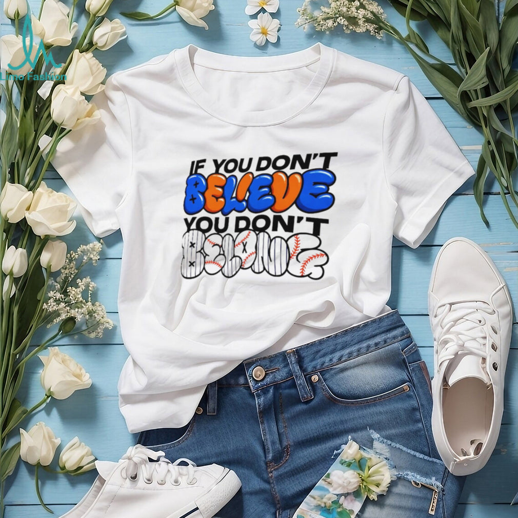 If You Dont Believe You Dont Belong Baseball Fan T Shirt