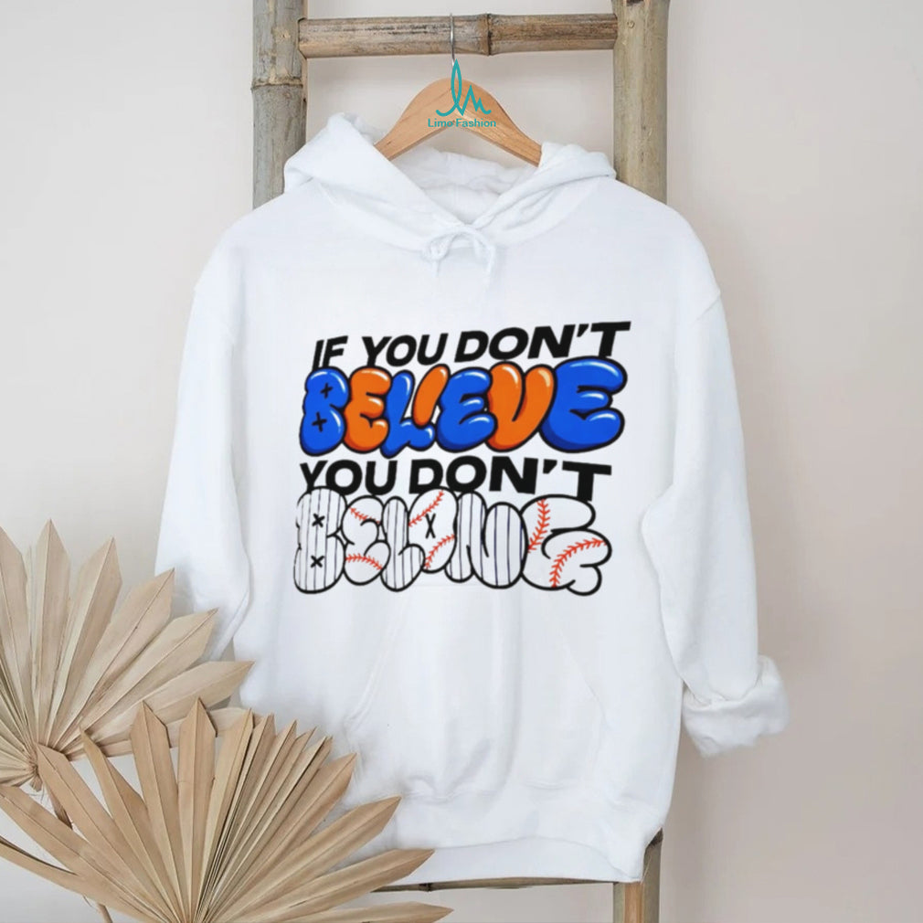 If You Dont Believe You Dont Belong Baseball Fan T Shirt