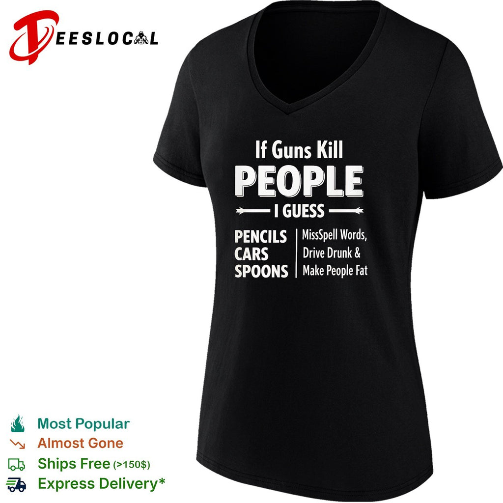 If guns kill people I guess pencils misspell words cars drive drunk shirt