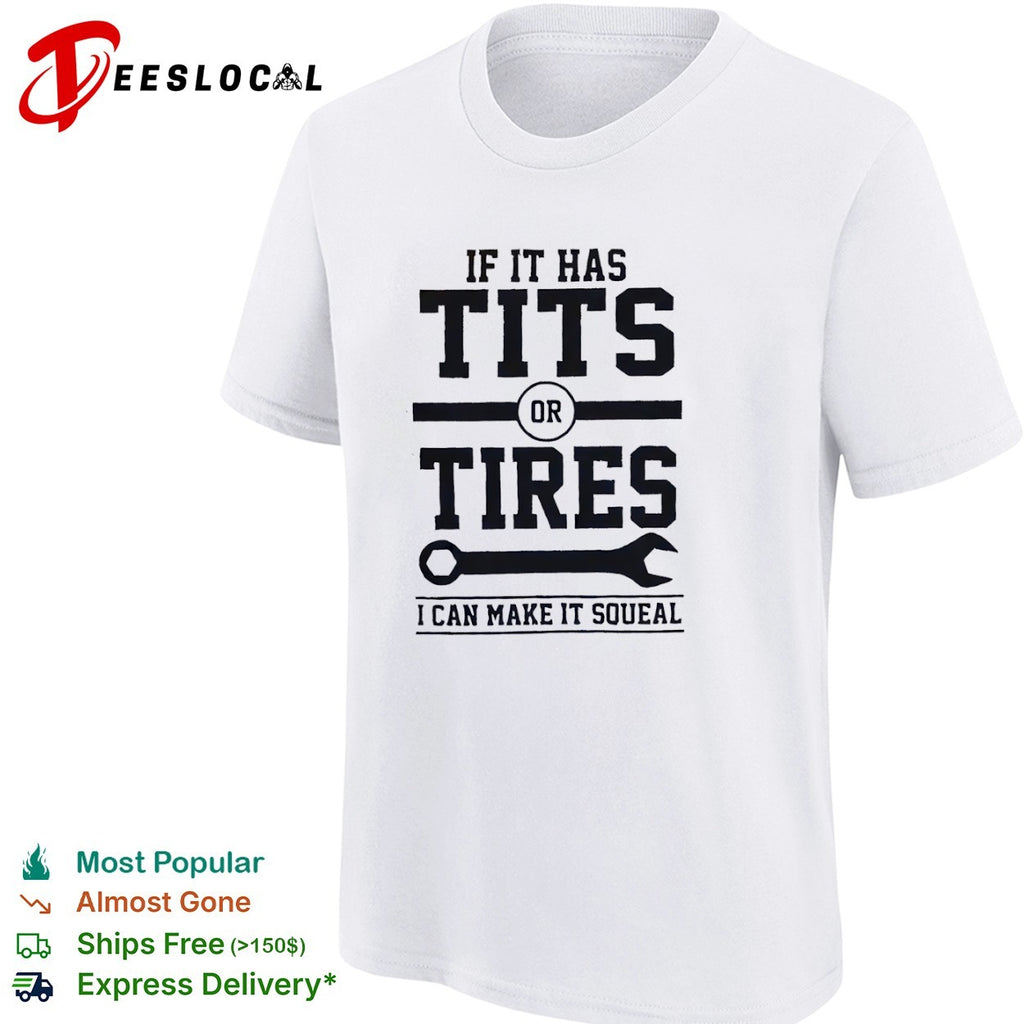 If it has tits or tires I can make it squeal funny mechanic car shirt