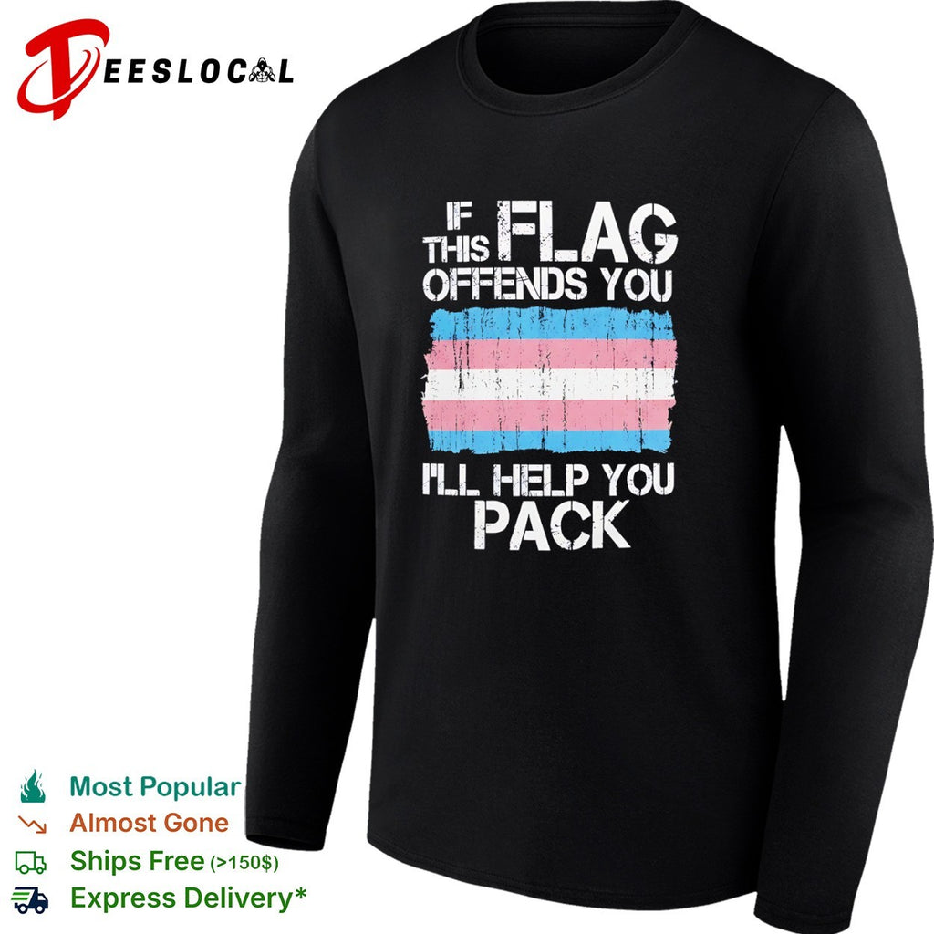 If this flag offends you I will help you pack Transgender Pride shirt