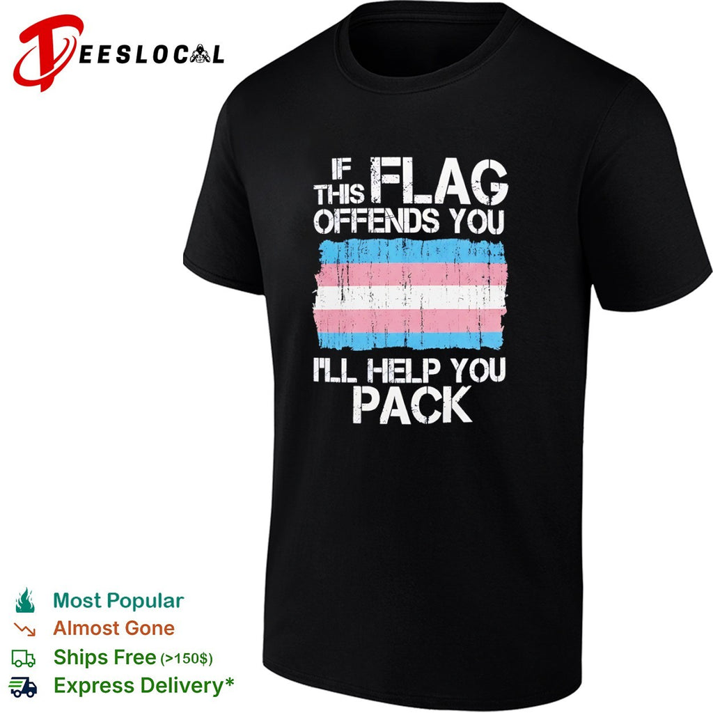 If this flag offends you I will help you pack Transgender Pride shirt
